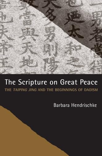 The Scripture on Great Peace: The Taiping Jing And the Beginnings of Daoism: The Taiping Jing and the Beginnings of Daoism Volume 3 (Daoist Classics, Band 3)