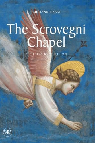 The Scrovegni Chapel: Giotto’s revolution von Skira Editore
