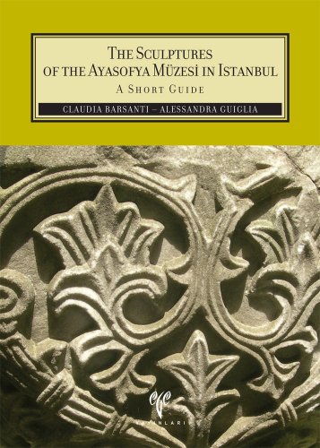 The Sculptures of the Ayasofya Muzesi in Istanbul: A Short Guide von Ege Yayinlari