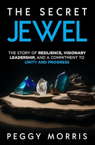 The Secret Jewel: The story of resilience, visionary leadership, and a commitment to unity and...