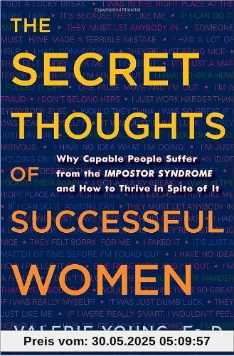 The Secret Thoughts of Successful Women: Why Capable People Suffer from the Impostor Syndrome and How to Thrive in Spite of It