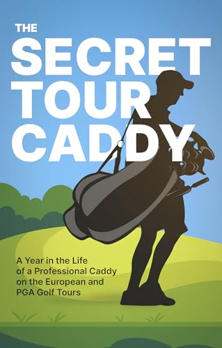 The Secret Tour Caddy: A Year in the Life of a Professional Caddy on the European and PGA Golf Tours von Pitch Publishing Ltd