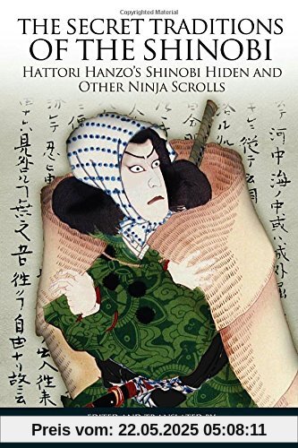 The Secret Traditions of the Shinobi: Hattori Hanzo's Shinobi Hiden and Other Ninja Scrolls