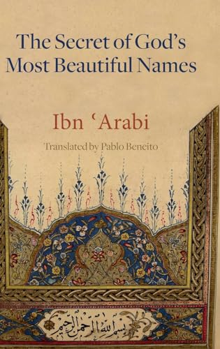 The Secret of God's Most Beautiful Names: Kashf al-ma'na fi sirr asma' Allah al-husna (Mystical Treatises of Muhyiddin Ibn 'Arabi) von Anqa Publishing