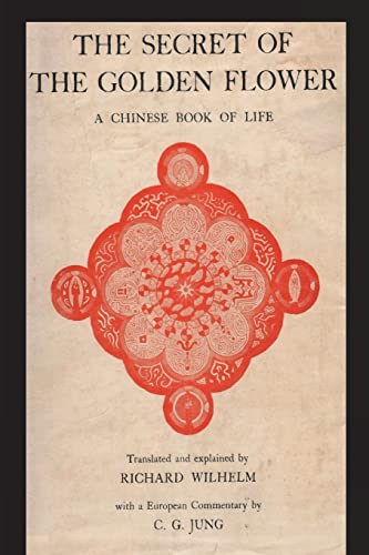 The Secret of the Golden Flower: A Chinese Book of Life The Secret of the Golden Flower: A Chinese Book of Life