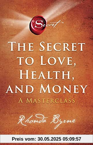 The Secret to Love, Health, and Money: A Masterclass The Secret to Love, Health, and Money: A Masterclass