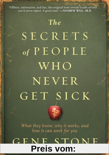 The Secrets of People Who Never Get Sick: What They Know, Why it Works, and How it Can Work for You