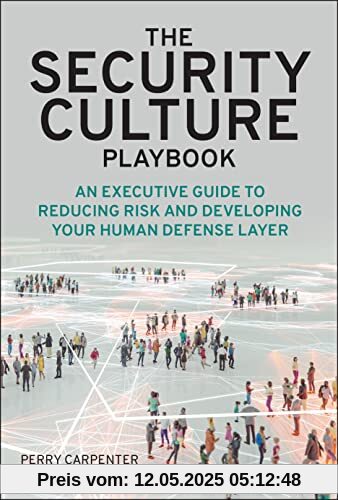 The Security Culture Playbook: An Executive Guide To Reducing Risk and Developing Your Human Defense Layer The Security Culture Playbook: An Executive Guide To Reducing Risk and Developing Your Human Defense Layer