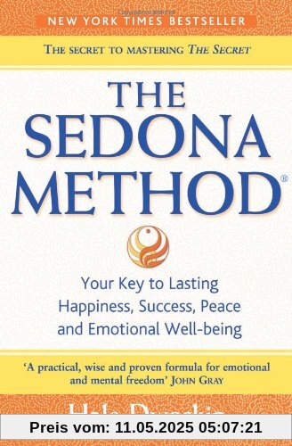 The Sedona Method: How to Get Rid of Your Emotional Baggage and Live the Life You Want