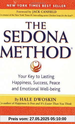 The Sedona Method: Your Key to Lasting Happiness, Success, Peace and Emotional Well-being