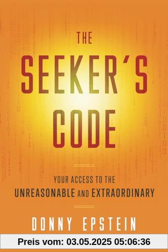 The Seeker's Code: Your Access to the Unreasonable and Extraordinary