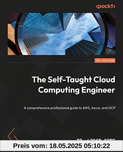 The Self-Taught Cloud Computing Engineer: A comprehensive professional study guide to AWS, Azure, and GCP The Self-Taught Cloud Computing Engineer: A comprehensive professional study guide to AWS, Azure, and GCP
