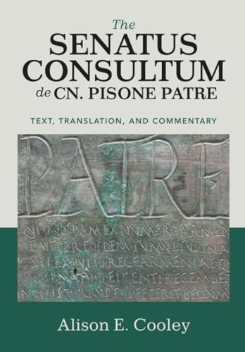 The Senatus Consultum de Cn. Pisone Patre: Text, Translation, and Commentary von Cambridge University Press