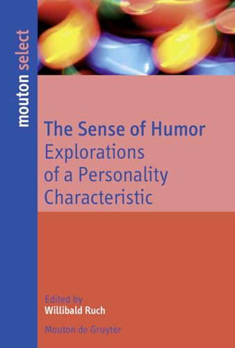 The Sense of Humor: Explorations of a Personality Characteristic (Humor Research [HR]) von de Gruyter Mouton