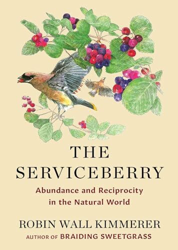 The Serviceberry: Abundance and Reciprocity in the Natural World The Serviceberry: Abundance and Reciprocity in the Natural World