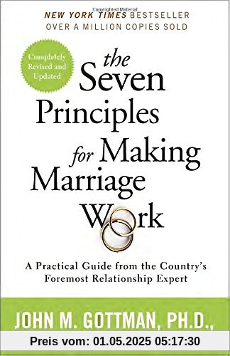 The Seven Principles for Making Marriage Work: A Practical Guide from the Country's Foremost Relationship Expert