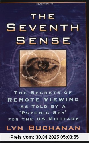 The Seventh Sense: The Secrets of Remote Viewing as Told by a Psychic Spy for the U.S. Military The Seventh Sense: The Secrets of Remote Viewing as Told by a Psychic Spy for the U.S. Military