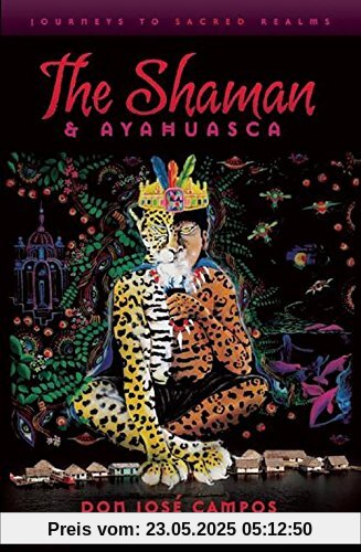 The Shaman & Ayahuasca: Journeys To Sacred Realms