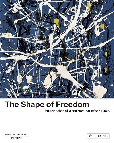 The Shape of Freedom: International Abstraction after 1945 (Museum Barberini) von Prestel