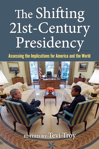 The Shifting Twenty-First-Century Presidency: Assessing the Implications for America and the World von University Press Of Kansas