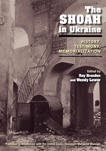 The Shoah in Ukraine: History, Testimony, Memorialization von Indiana University Press