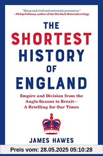 The Shortest History of England: Empire and Division from the Anglo-Saxons to Brexit―A Retelling for Our Times (Shortest History Series)
