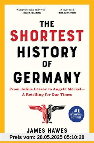 The Shortest History of Germany: From Julius Caesar to Angela Merkel--A Retelling for Our Times