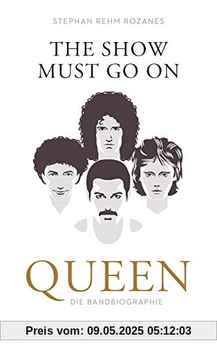 The Show Must Go On: Queen – Die Bandbiographie
