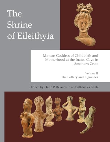 The Shrine of Eileithyia: Minoan Goddess of Childbirth and Motherhood, at the Inatos Cave: Volume II: The Pottery and Figurines (Prehistory Monographs) von INSTAP Academic Press