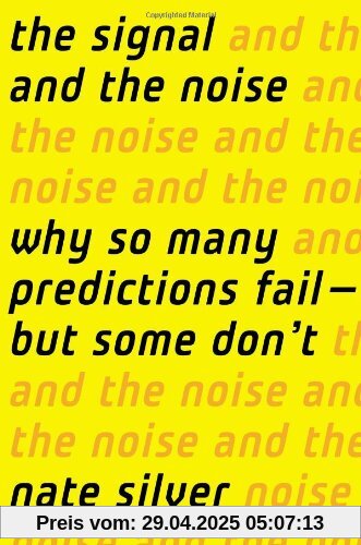 The Signal and the Noise: Why So Many Predictions Fail-but Some Don't