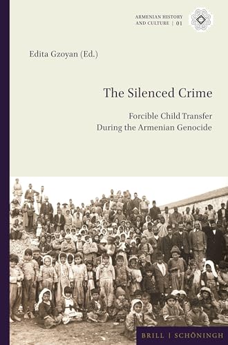 The Silenced Crime: Forcible Child Transfer During the Armenian Genocide (Armenian History and Culture) von Brill | Schöningh