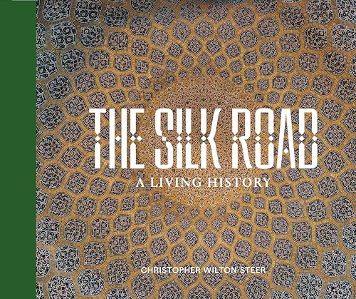 The Silk Road: A Living History: Christopher Wilton-Steer von HEMERIA