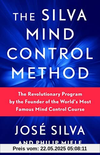 The Silva Mind Control Method: The Revolutionary Program by the Founder of the World's Most Famous Mind Control Course