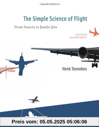 The Simple Science of Flight: From Insects to Jumbo Jets The Simple Science of Flight: From Insects to Jumbo Jets