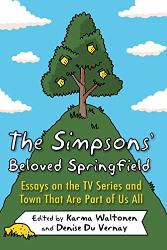 The Simpsons' Beloved Springfield: Essays on the TV Series and Town That Are Part of Us All von McFarland & Company