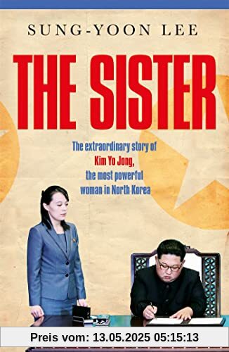 The Sister: The extraordinary story of Kim Yo Jong, the most powerful woman in North Korea The Sister: The extraordinary story of Kim Yo Jong, the most powerful woman in North Korea