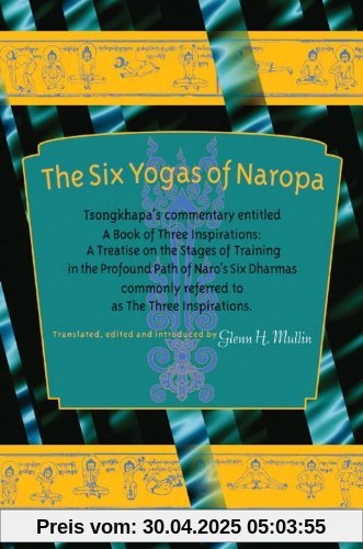 The Six Yogas Of Naropa: Tsongkhapa's Commentary Entitled A Book Of Three Inspirations: A Treatise On The  Stages Of Training In The Profound Path Of Naro's Six Dharmas