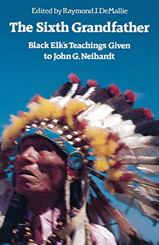 The Sixth Grandfather: Black Elk's Teachings Given to John G. Neihardt (Bison Book S)