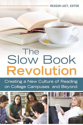 The Slow Book Revolution: Creating a New Culture of Reading on College Campuses and Beyond von Libraries Unlimited