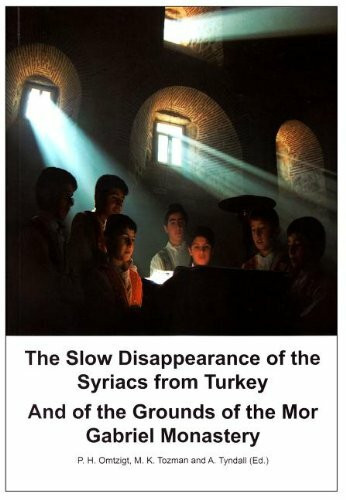 The Slow Disappearance of the Syriacs from Turkey: And of the Grounds of the Mor Gabriel Monas... The Slow Disappearance of the Syriacs from Turkey: And of the Grounds of the Mor Gabriel Monas...