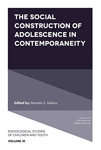 The Social Construction of Adolescence in Contemporaneity (Sociological Studies of Children and Youth, 31) von Emerald Publishing