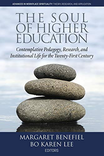 The Soul of Higher Education: Contemplative Pedagogy, Research and Institutional Life for the Twenty-first Century (Advances in Workplace Spirituality: Theory, Research and Application) von Information Age Publishing