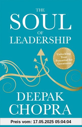 The Soul of Leadership: Unlocking Your Potential for Greatness