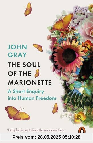 The Soul of the Marionette: A Short Enquiry into Human Freedom The Soul of the Marionette: A Short Enquiry into Human Freedom