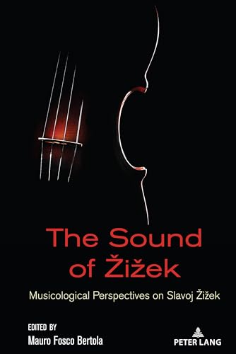 The Sound of Žižek: Musicological Perspectives on Slavoj ¿i¿ek (Žižek Studies, Band 2) von Peter Lang