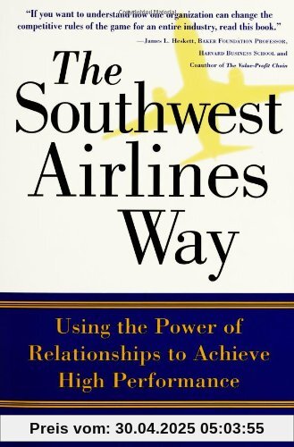 The Southwest Airlines Way: The Power of Relationship for Superior Performance: Using the Power of Relationships to Achieve High Performance
