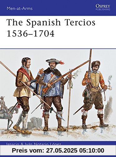 The Spanish Tercios 1536-1704 (Men-at-Arms, Band 481)