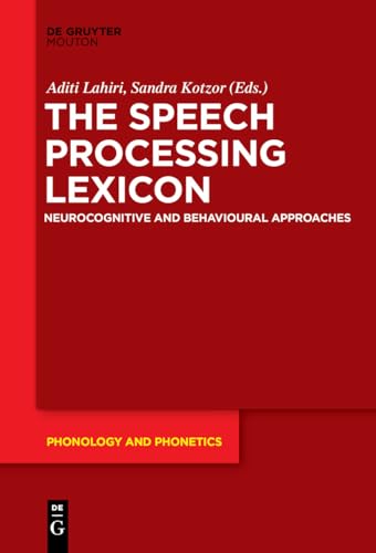 The Speech Processing Lexicon: Neurocognitive and Behavioural Approaches (Phonology and Phonetics [PP], 22) von de Gruyter Mouton
