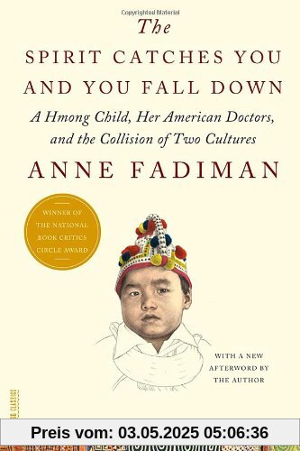 The Spirit Catches You and You Fall Down: A Hmong Child, Her American Doctors, and the Collision of Two Cultures (FSG Classics)