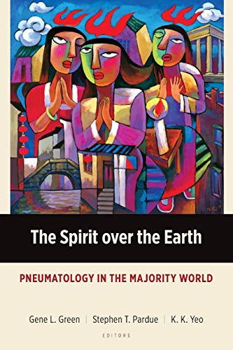 The Spirit over the Earth: Pneumatology in the Majority World (Majority World Theology)